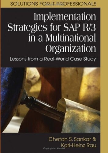 Implementation Strategies for SAP R/3 in a Multinational Organization Lessons from a Real-world Case Study
