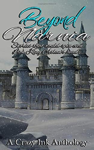 Beyond Narnia: A Crazy Ink Anthology