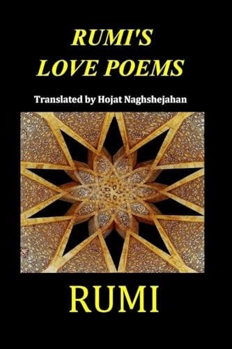Rumi's Love Poems: Timeless Persian Poetry Side by Side in English and Farsi Translated into Rhyme by Hojat Naghshejahan