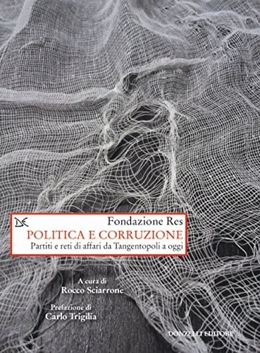 Politica e corruzione partiti e reti di affari da Tangentopoli a oggi