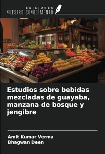 Estudios sobre bebidas mezcladas de guayaba, manzana de bosque y jengibre (Spanish Edition)