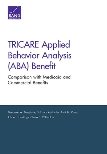 TRICARE Applied Behavior Analysis (ABA) Benefit: Comparison with Medicaid and Commercial Benefits