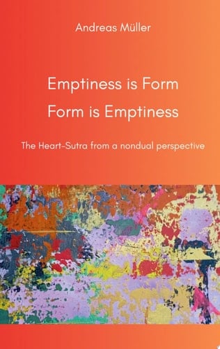 Emptiness is Form, Form is Emptiness The Heart Sutra from a nondual perspective