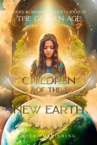 Children of the New Earth Guides, Guardians and Light Leaders of the Golden Age