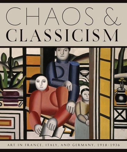 Chaos & Classicism Art in France, Italy, and Germany, 1918-1936