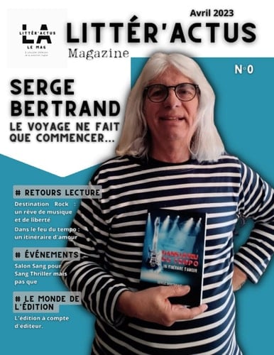 Littér'Actus Magazine n°1 avril 2023: Serge Bertrand - le voyage ne fait que commencer… (French Edition)