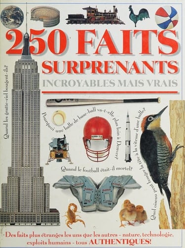 250 faits surprenants : incroyables mais vrais