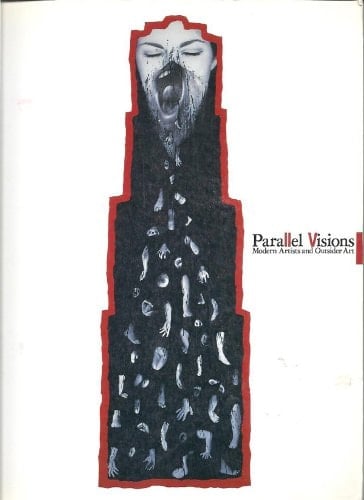 Parallel visions modern artists and outsider art; [publ. in conjunction with the Exhibition Parallel Visions: Modern Artists and Outsider Art; LosAngeles County Museum of Art, Oct. 18, 1992 - Jan. 3, 1993 ... Setagaya Art Museum, Tokyo, Sept. 30 - Dec. 12, 1993].