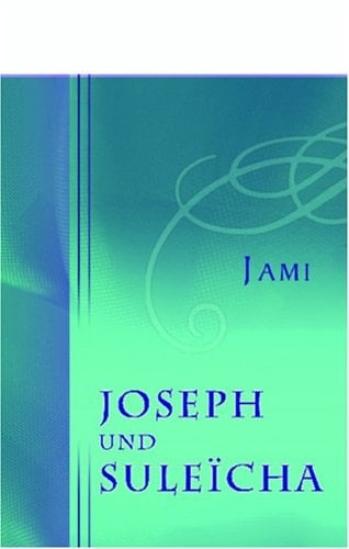 Joseph und Suleïcha Historisch-Romantisches Gedicht, Aus Dem Persischen des Mewlana Abdurrahman Dschami übersetzt und Durch Anmerkungen Erläutert Von Vincenz Edlem Von Rosenzweig