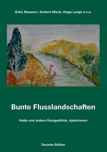 Bunte Flusslandschaften Haiku und andere Kurzgedichte, Aphorismen