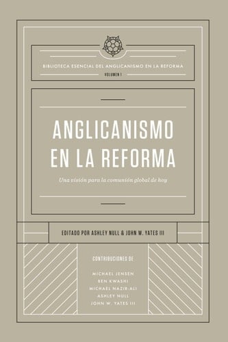 Anglicanismo en la Reforma Una Visión Para la Comunión Global de Hoy