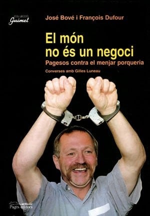 El Món No és un Negoci Pagesos Contra el Menjar Porqueria: Converses Amb Gilles Luneau