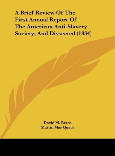 A Brief Review of the First Annual Report of the American Anti-Slavery Society; And Dissected (1834)