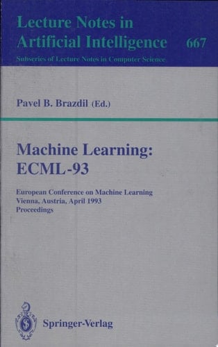 Machine Learning: ECML-93 European Conference on Machine Learning, Vienna, Austria, April 5-7, 1993. Proceedings