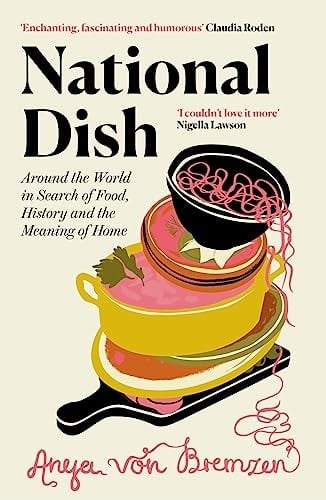 National Dish Around the World in Search of Food, History, and the Meaning of Home