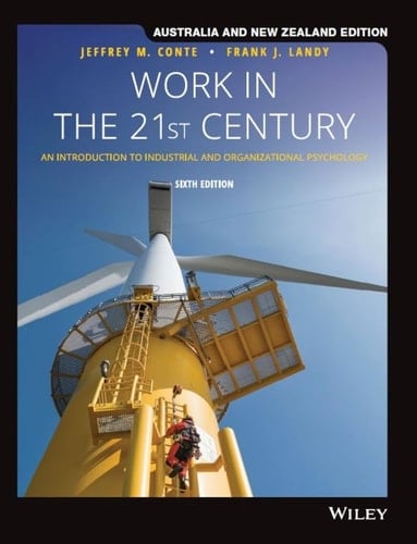 Work in the 21st Century An Introduction to Industrial and Organisational Psychology, Australia and New Zealand Edition