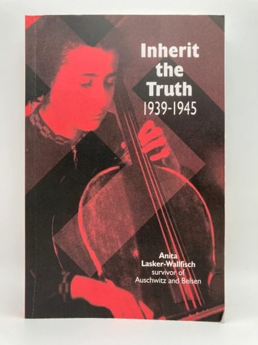 Inherit the Truth, 1939-1945 The Documented Experiences of a Survivor of Auschwitz and Belsen