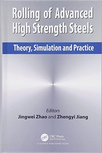 Rolling of Advanced High Strength Steels Theory, Simulation and Practice