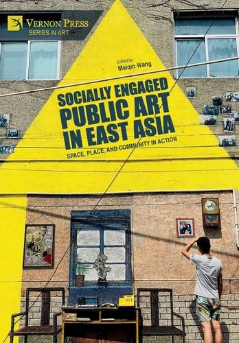 Socially Engaged Public Art in East Asia Space, Place, and Community in Action