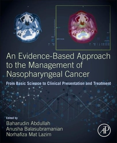 An Evidence-Based Approach to the Management of Nasopharyngeal Cancer From Basic Science to Clinical Presentation and Treatment