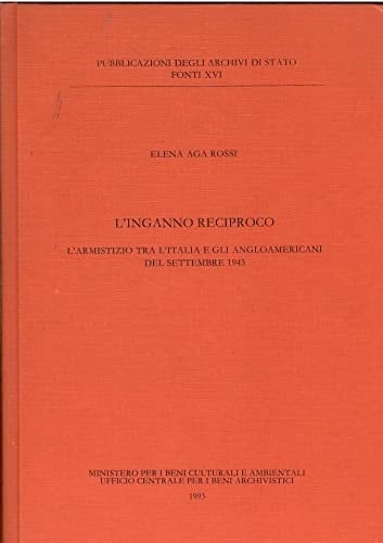 L'inganno reciproco: L'armistizio tra l'Italia e gli angloamericani del settembre 1943 (Pubblicazioni degli archivi di Stato. Fonti) (Italian Edition)