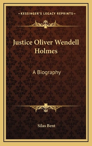 Justice Oliver Wendell Holmes: A Biography
