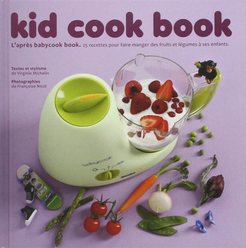 Kid cook book L'après babycook book. 25 recettes pour faire manger des fruits et légumes à ses enfants