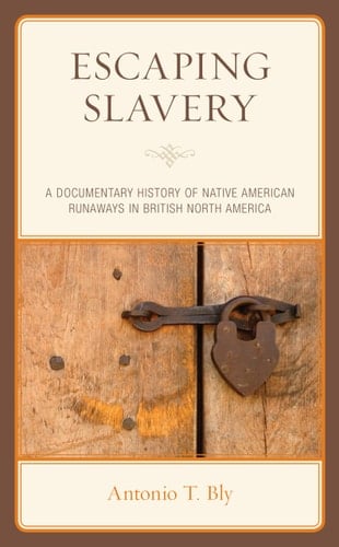 Escaping Slavery A Documentary History of Native American Runaways in British North America
