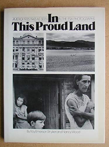 In this Proud Land America, 1935-1943, as Seen in the FSA Photographs