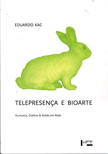 Telepresenca e Bioarte: Humanos, Coelhos & Robos em Rede