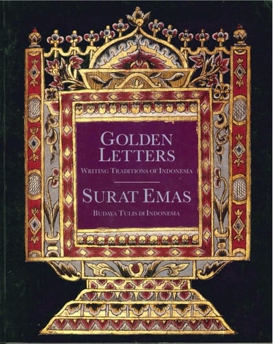 Golden Letters: Writing Traditions of Indonesia / Surat Emas: Budaya Tulis di Indonesia