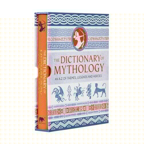 The Dictionary of Mythology An A-Z of Themes, Legends and Heroes
