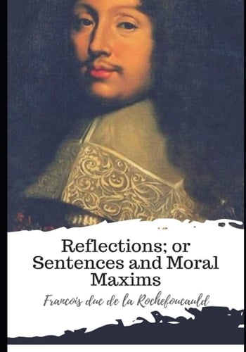Reflections; Or Sentences and Moral Maxims