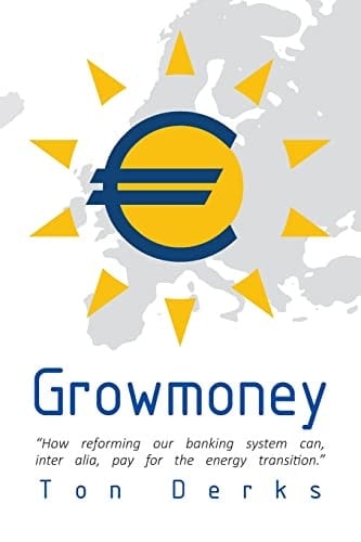 Growmoney How Reforming Our Banking System Can, Inter Alia, Pay for the Energy Transition.