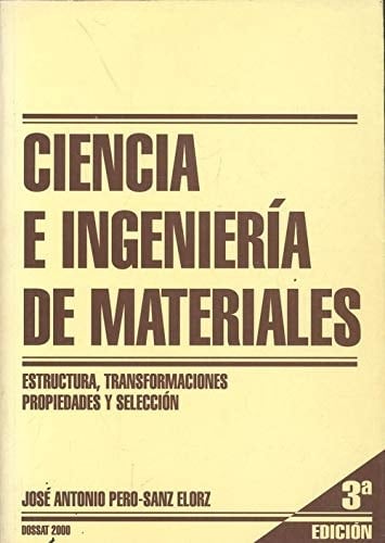 Ciencia e ingeniería de materiales estructura, transformaciones, propiedades y selección