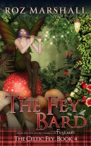 The Fey Bard: A Feyland Scottish Fantasy Tale (The Celtic Fey)