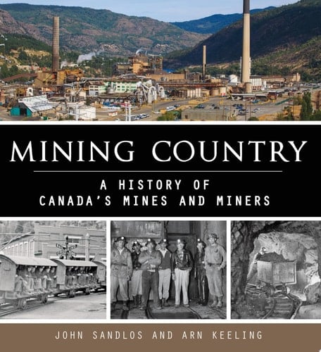 Mining Country A history of Canada’s mines and miners