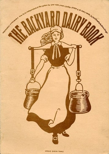 The Backyard Dairy Book: how to be Independent of the System for Your Milk, Cream, Butter, Cheese & All Dairy Needs