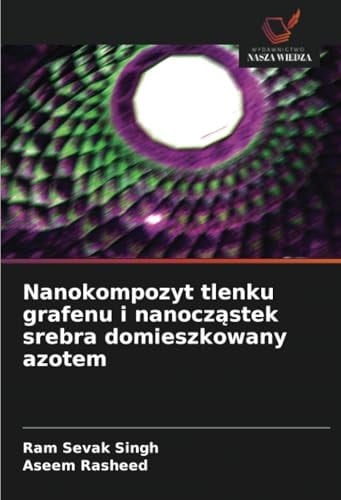 Nanokompozyt tlenku grafenu i nanocząstek srebra domieszkowany azotem (Polish Edition)