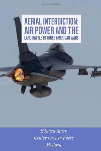 Aerial Interdiction: Air Power and the Land Battle in Three American Wars