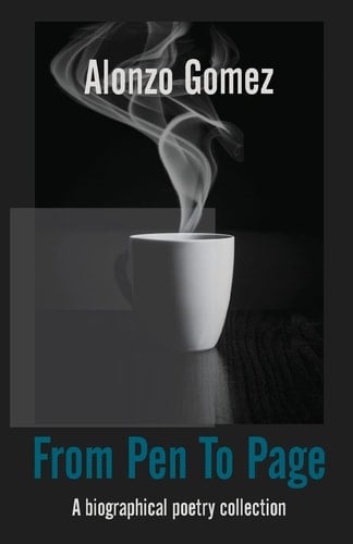 From Pen To Page A Biographical Poetry Collection