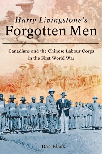 Harry Livingstone's Forgotten Men Canadians and the Chinese Labour Corps in the First World War