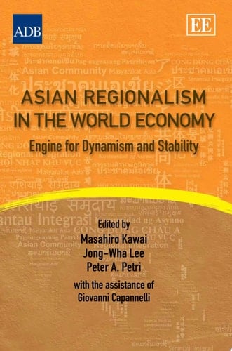 Asian Regionalism in the World Economy Engine for Dynamism and Stability