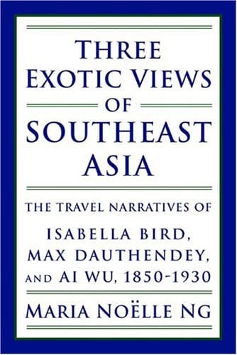 Three Exotic Views of Southeast Asia: The Travel Narratives of Isabella Bird, Max Dauthendey, and Ai Wu, 1850-1930