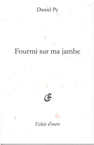 Fourmi sur ma jambe Senryûs, haïkus et brefs (2005 à 2009)