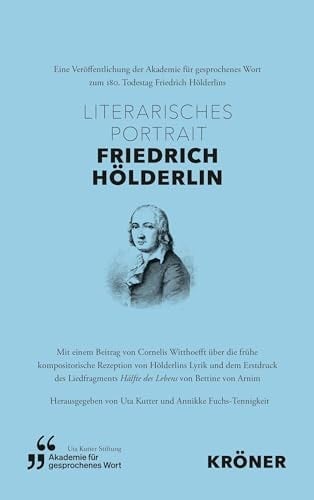 Literarisches Portrait Friedrich Hölderlin mit einer Studie von von Cornelis Witthoefft über die frühe kompositorische Rezeption von Hölderlins Lyrik und dem Erstdruck des Liedfragments Hälfte des Lebens von Bettine von Arnim