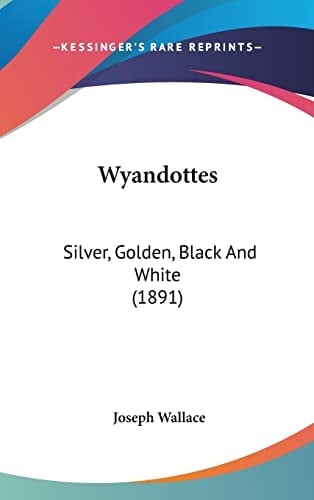 Wyandottes: Silver, Golden, Black And White (1891)