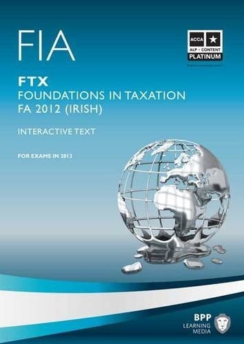 FIA, for Exams in 2013 Interactive Text. Foundations in taxation. FTX
