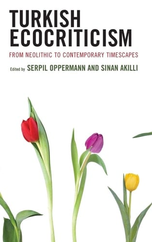 Turkish Ecocriticism From Neolithic to Contemporary Timescapes