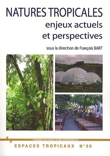 Natures tropicales enjeux actuels et perspectives. XIIes journées de géographie tropicale du comité national français de géographie, commission de géographie des espaces tropicaux et de leur développement, commission de géographie physique, ADES-université Michel de Montaigne-Bordeaux-CNRS Bordeaux, 16-18 novembre 2008